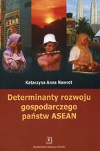 Okładka - Determinanty rozwoju gospodarczego państw ASEAN - Katarzyna Anna Nawrot