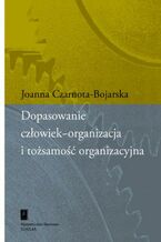 Okładka - Dopasowanie człowiek-organizacja i tożsamość organizacyjna - Joanna Czarnota-Bojarska