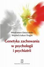 Okładka - Genetyka zachowania w psychologii i psychiatrii - Włodzimierz Oniszczenko, Wojciech Ł. Dragan