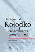 Okładka - Grzegorz W. Kołodko i ćwierćwiecze transformacji - Paweł Kozłowski, Marcin Wojtysiak-Kotlarski