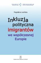 Okładka - Inkluzja polityczna imigrantów we współczesnej Europie - Magdalena Lesińska