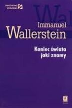 Okładka - Koniec świata jaki znamy - Immanuel Wallerstein