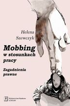 Okładka - Mobbing w stosunkach pracy - Helena Szewczyk