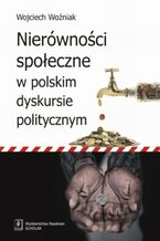 Okładka - Nierówności społeczne w polskim dyskursie politycznym - Wojciech Woźniak