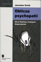 Okładka - Oblicza psychopatii - Jarosław Groth