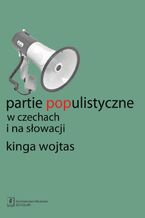 Okładka - Partie populistyczne w Czechach i na Słowacji - Kinga Wojtas