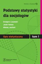 Okładka - Podstawy statystyki dla socjologów Tom 1 Opis statystyczny - Grzegorz Lissowski, Jacek Haman, Mikołaj Jasiński