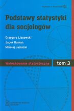 Okładka - Podstawy statystyki dla socjologów Tom 3 Wnioskowanie statystyczne - Grzegorz Lissowski, Jacek Haman, Mikołaj Jasiński