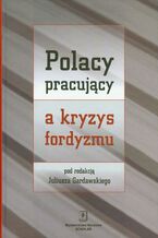 Okładka - Polacy pracujący a kryzys fordyzmu - Juliusz Gardawski