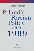 Okładka - Poland's Foreign Policy after 1989 - Roman Kuźniar