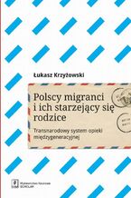 Okładka - Polscy migranci i ich starzejący się rodzice - Łukasz Krzyżowski