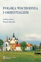 Okładka - Polska Wschodnia i Orientalizm - Tomasz Zarycki