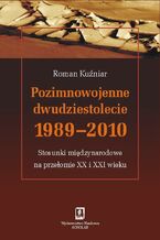 Okładka - Pozimnowojenne dwudziestolecie 1989 - 2010 - Roman Kuźniar