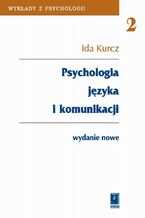Okładka - Psychologia języka i komunikacji - Ida Kurcz