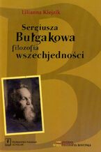 Okładka - Sergiusza Bułgakowa filozofia wszechjedności - Lilianna Kiejzik