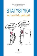 Okładka - Statystyka. Od teorii do praktyki - Grażyna Wieczorkowska, Jerzy Wierzbiński