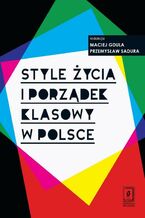Okładka - Style życia i porządek klasowy w Polsce - Maciej Gdula, Przemysław Sadura