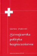 Okładka - Szwajcarska polityka bezpieczeństwa - Dariusz Popławski