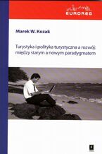 Okładka - Turystyka i polityka turystyczna a rozwój: między starym a nowym paradygmatem - Marek Kozak