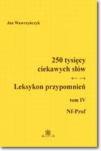 Okładka - 250 tysięcy ciekawych słów. Leksykon przypomnień  Tom  IV (Nf-Prof) - Jan Wawrzyńczyk