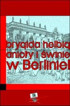 Okładka - Anioły i świnie. W Berlinie!! - Brygida Helbig