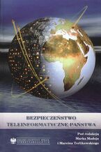 Okładka - Bezpieczeństwo teleinformatyczne państwa - Jan Bury, Agnieszka Bógdał-Brzezińska, Patryk Dawidziak, Marcin Ludwiszewski, Borys Łącki, Paweł Łysakowski, Marek Madej, Piotr Sienkiewicz, Krzysztof Silicki, Marek Piotr Stolarski, Halina Świeboda, Rafał Tarnogórski, Marcin Terlikowski