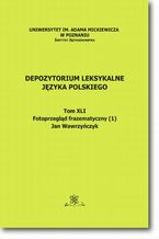 Okładka - Depozytorium Leksykalne Języka Polskiego.  Tom XLI.  Fotoprzegląd frazematyczny (1) - Jan Wawrzyńczyk
