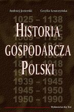 Okładka - Historia gospodarcza Polski - Andrzej Jezierski, Cecylia Leszczyńska
