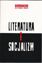 Okładka - Literatura i socjalizm - Katarzyna Chmielewska, Dorota Krawczyńska, Grzegorz Wołowiec