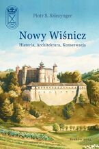 Okładka - Nowy Wiśnicz - Historia, Architektura, Konserwacja - Piotr S. Szlezynger
