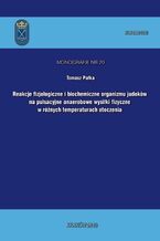 Okładka - Reakcje fizjologiczne i biochemiczne organizmu judoków na pulsacyjne anaerobowe wysiłki fizyczne w różnych temperaturach otoczenia - Tomasz Pałka