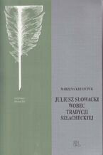Okładka - Słowacki wobec tradycji szlacheckiej - Marzena Kryszczuk