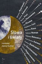 Okładka - Słowa i światy. Rozmowy Janiny Koźbiel - Janina Koźbiel, Wiesław Myśliwski, Tadeusz Nowak, Piotr Ibrahim Kalwas, Andrzej Turczyński, Dorota Masłowska, Magdalena Tulli, Filip Onichimowski, Tomasz Białkowski, Tadeusz Różewicz, Wojciech Kass, Marta Magaczewska, Elżbieta Adamiak, Jan Miodek, Marian Pilot