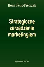 Okładka - Strategiczne zarządzanie marketingiem - Ilona Penc-Pietrzak