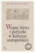 Okładka - Wojny bitwy i potyczki w kulturze staropolskiej - Wiesław Pawlak, Magdalena Piskała