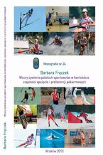 Okładka - Wzory żywienia polskich sportowców w kontekście częstości spożycia żywności i preferencji pokarmowych - Frączek Barbara