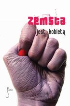 Okładka - Zemsta jest kobietą - Daniel Koziarski, Anna Dominiczak, Przemek Gulda, Grzegorz Filip, Sylwia Skorstad, Dorota Stachura, Szymon Bogacz, Elżbieta Adamiak, Michał Paweł Urbaniak, Matylda Puchacz, Marcin Kowalczyk, Marta Marchow, Aleksandra Żurek