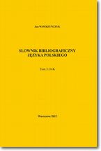 Okładka - Słownik bibliograficzny języka polskiego Tom 3 (H-K) - Jan Wawrzyńczyk