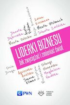 Okładka - Liderki biznesu. Jak zwyciężać i zmieniać świat - Praca zbiorowa