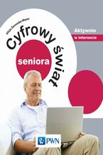 Okładka - Cyfrowy świat seniora. Aktywnie w internecie - Alicja Żarowska-Mazur