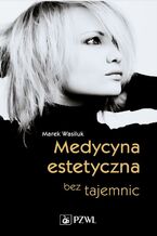 Okładka - Medycyna estetyczna bez tajemnic - Marek Wasiluk