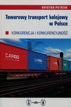 Okładka - Towarowy transport kolejowy w Polsce - Krystian Pietrzak