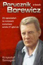 Okładka - Porucznik Borewicz - 21 opowiadań na motywach scenariuszy serialu 07 zgłoś się - Krzysztof Szmagier