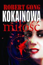Okładka - Kokainowa miłość - Robert Gong