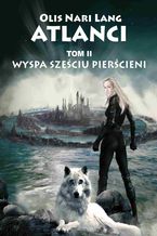 Okładka - Wyspa Sześciu Pierścieni Tom II sagi Atlanci - Olis Nari Lang