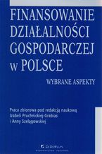 Okładka - Finansowanie działalności gospodarczej w Polsce. Wybrane aspekty - Anna Szelągowska, Izabela Pruchnicka-Grabias