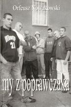 Okładka - My z poprawczaka - Orfeusz Nowakowski