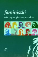 Okładka - Feministki. Własnym głosem o sobie - Opracowanie zbiorowe