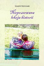Okładka - Nieprzerwana lekcja historii - Krzysztof Malinowski