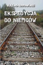 Okładka - Ekspedycja do Niemców - Wojciech Łastowiecki